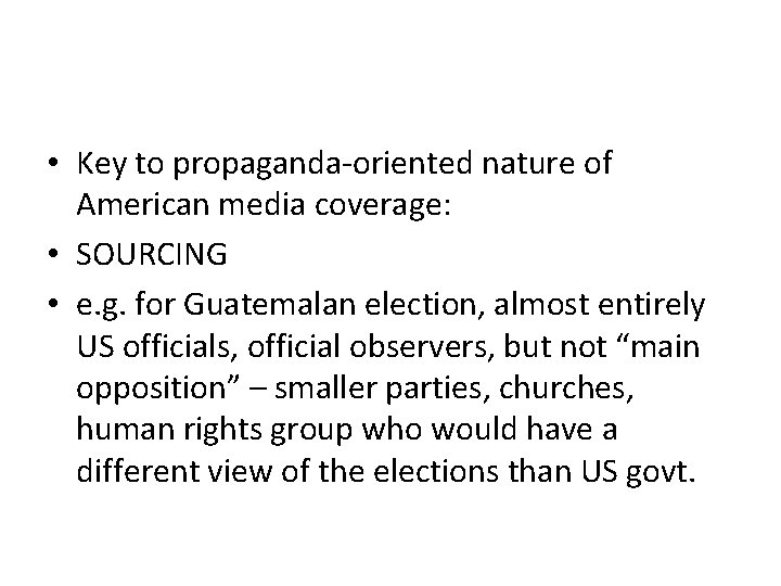 • Key to propaganda-oriented nature of American media coverage: • SOURCING • e. • Key to propaganda-oriented nature of American media coverage: • SOURCING • e.