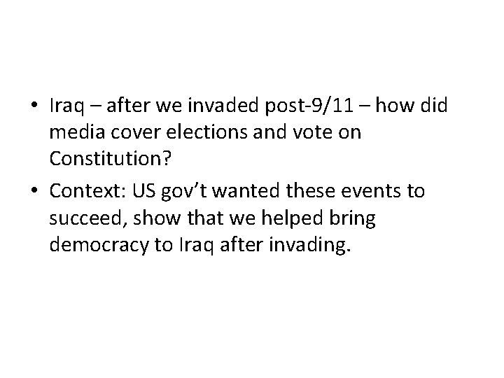 • Iraq – after we invaded post-9/11 – how did media cover elections • Iraq – after we invaded post-9/11 – how did media cover elections