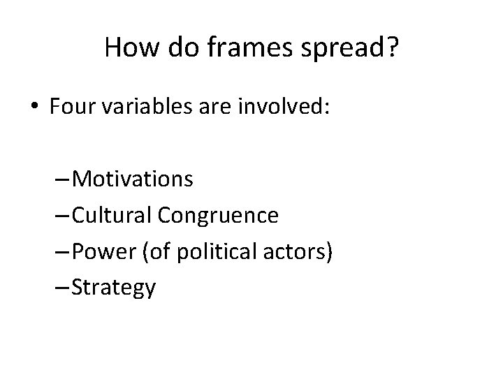 How do frames spread? • Four variables are involved: – Motivations – Cultural Congruence How do frames spread? • Four variables are involved: – Motivations – Cultural Congruence