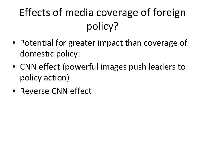 Effects of media coverage of foreign policy? • Potential for greater impact than coverage Effects of media coverage of foreign policy? • Potential for greater impact than coverage