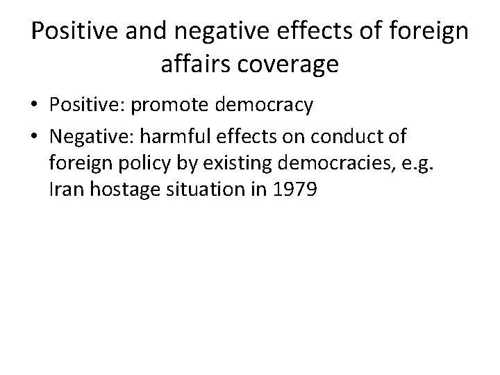 Positive and negative effects of foreign affairs coverage • Positive: promote democracy • Negative: Positive and negative effects of foreign affairs coverage • Positive: promote democracy • Negative: