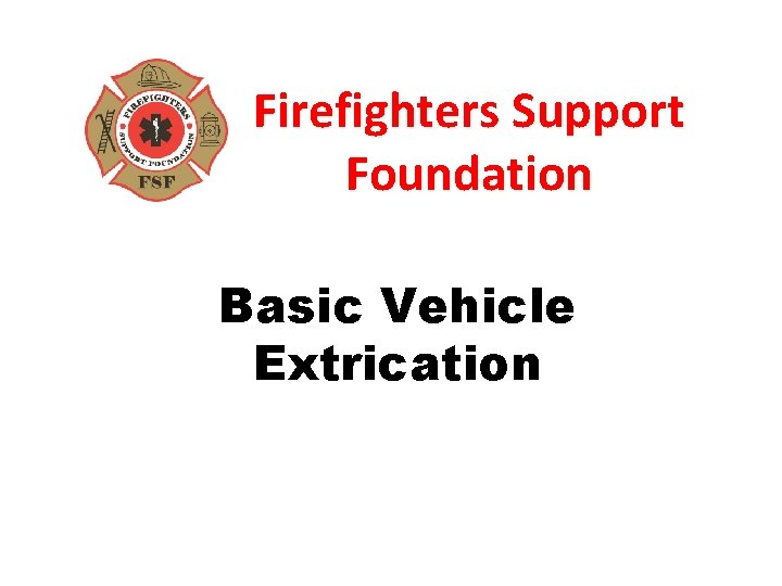 Firefighters Support Foundation Basic Vehicle Extrication 