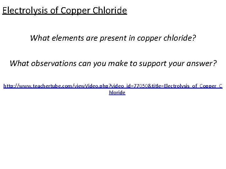 Electrolysis of Copper Chloride What elements are present in copper chloride? What observations can