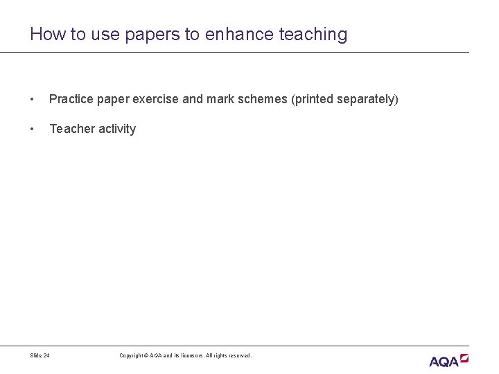How to use papers to enhance teaching • Practice paper exercise and mark schemes