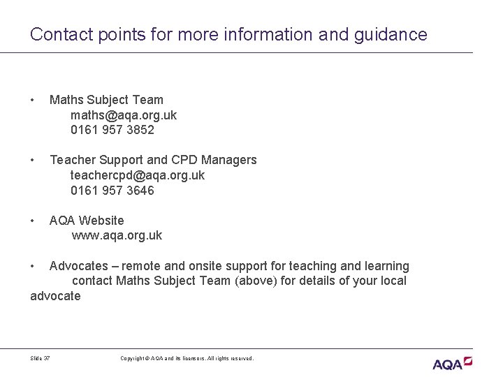 Contact points for more information and guidance • Maths Subject Team maths@aqa. org. uk