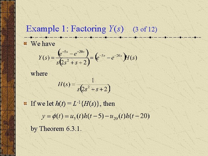 Example 1: Factoring Y(s) We have where If we let h(t) = L-1{H(s)}, then