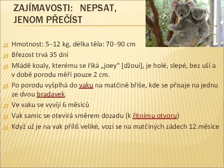 ZAJÍMAVOSTI: NEPSAT, JENOM PŘEČÍST Hmotnost: 5– 12 kg, délka těla: 70– 90 cm Březost