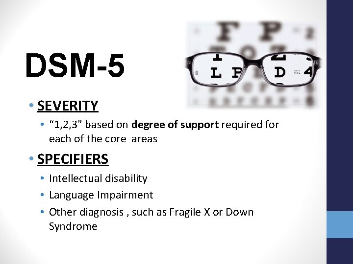 DSM-5 • SEVERITY • “ 1, 2, 3” based on degree of support required