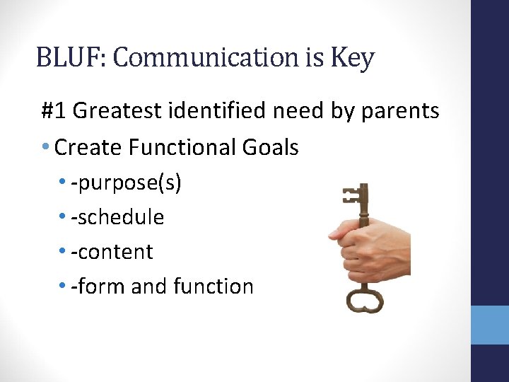 BLUF: Communication is Key #1 Greatest identified need by parents • Create Functional Goals