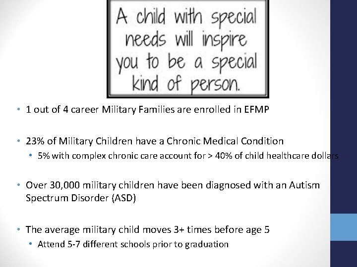  • 1 out of 4 career Military Families are enrolled in EFMP •