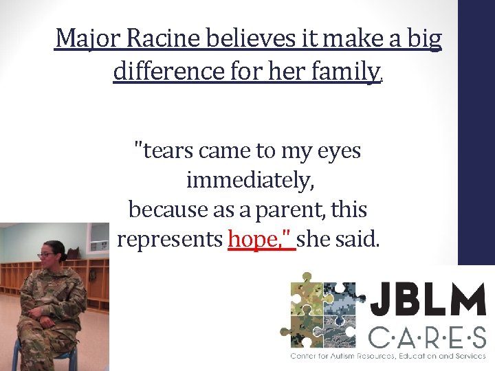 Major Racine believes it make a big difference for her family. "tears came to