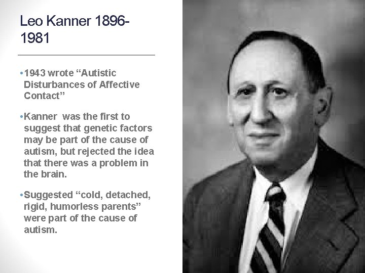 Leo Kanner 18961981 • 1943 wrote “Autistic Disturbances of Affective Contact” • Kanner was