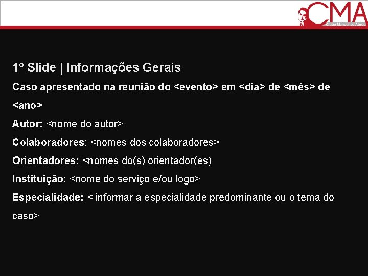 1º Slide | Informações Gerais Caso apresentado na reunião do <evento> em <dia> de