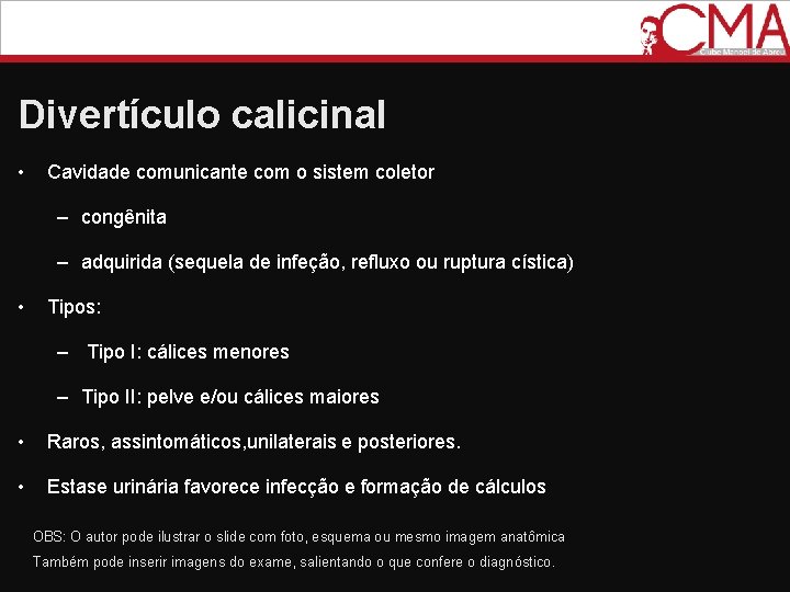 Divertículo calicinal • Cavidade comunicante com o sistem coletor – congênita – adquirida (sequela