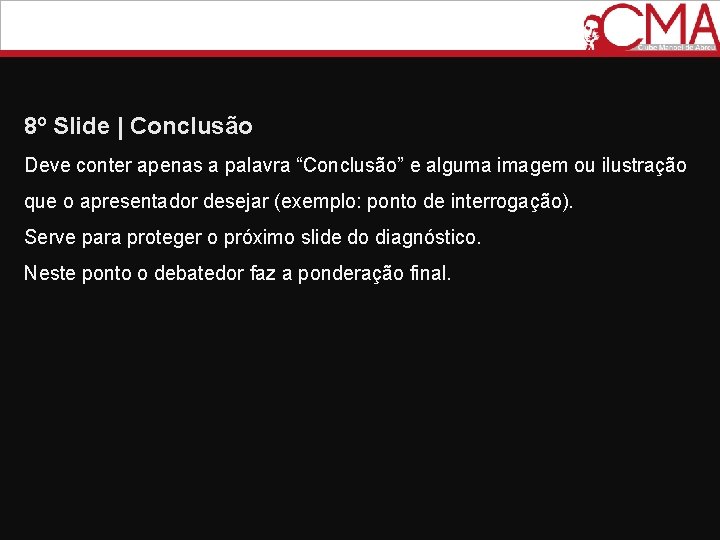 8º Slide | Conclusão Deve conter apenas a palavra “Conclusão” e alguma imagem ou