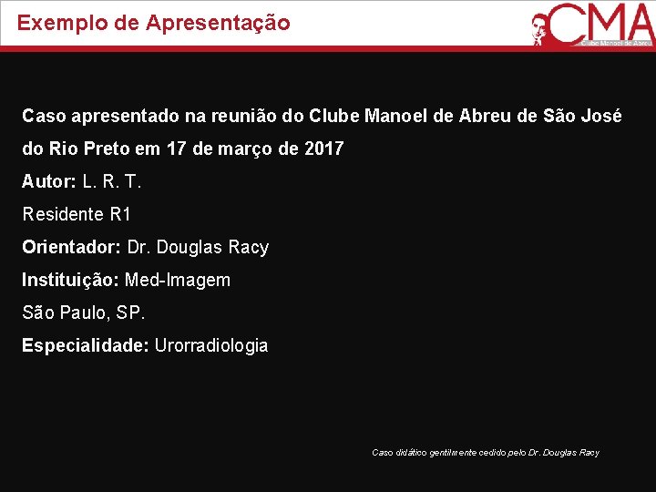 Exemplo de Apresentação Caso apresentado na reunião do Clube Manoel de Abreu de São