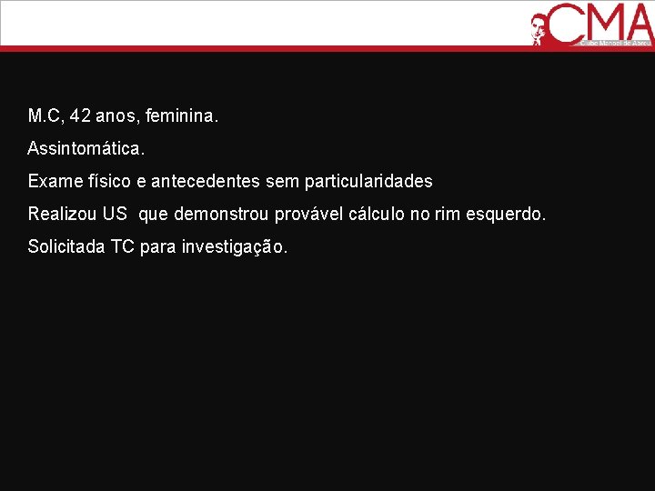 M. C, 42 anos, feminina. Assintomática. Exame físico e antecedentes sem particularidades Realizou US