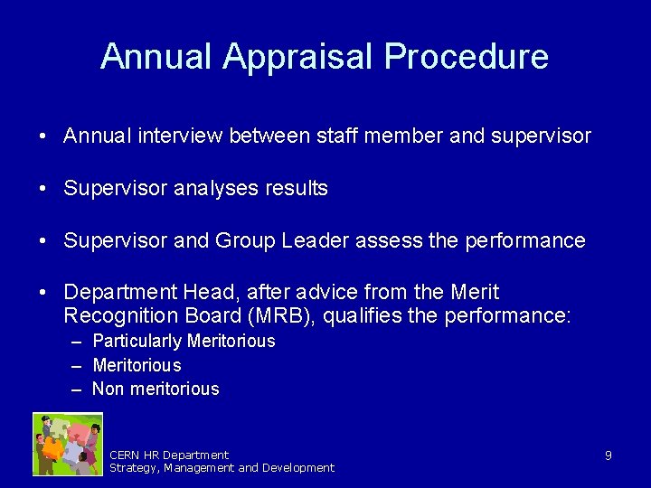 Annual Appraisal Procedure • Annual interview between staff member and supervisor • Supervisor analyses Annual Appraisal Procedure • Annual interview between staff member and supervisor • Supervisor analyses