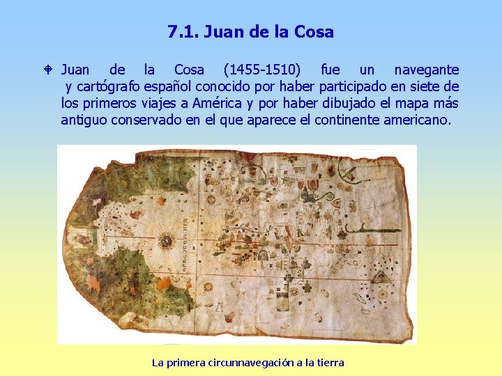 7. 1. Juan de la Cosa W Juan de la Cosa (1455 -1510) fue 7. 1. Juan de la Cosa W Juan de la Cosa (1455 -1510) fue