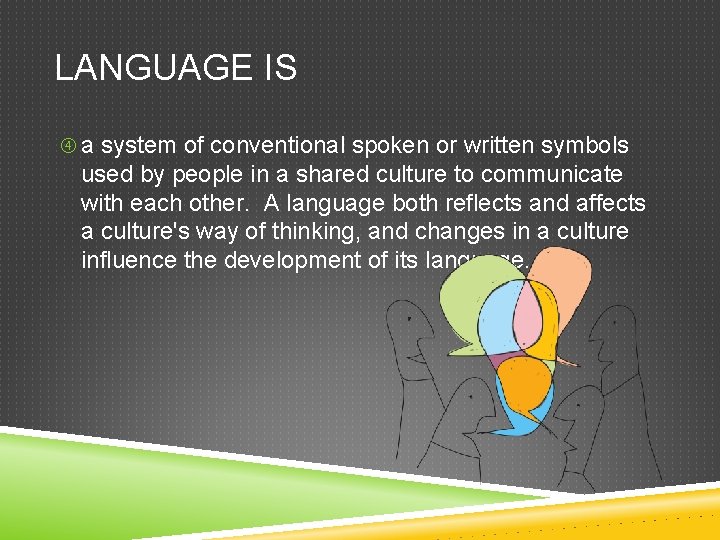 LANGUAGE IS a system of conventional spoken or written symbols used by people in LANGUAGE IS a system of conventional spoken or written symbols used by people in