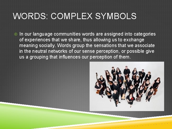 WORDS: COMPLEX SYMBOLS In our language communities words are assigned into categories of experiences