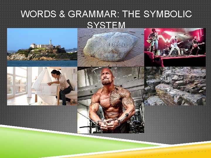 WORDS & GRAMMAR: THE SYMBOLIC SYSTEM 