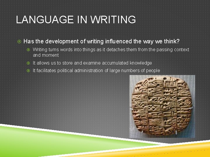 LANGUAGE IN WRITING Has the development of writing influenced the way we think? Writing LANGUAGE IN WRITING Has the development of writing influenced the way we think? Writing