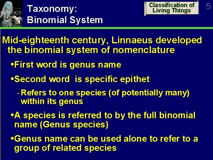 Taxonomy: Binomial System Classification of Living Things Mid-eighteenth century, Linnaeus developed the binomial system