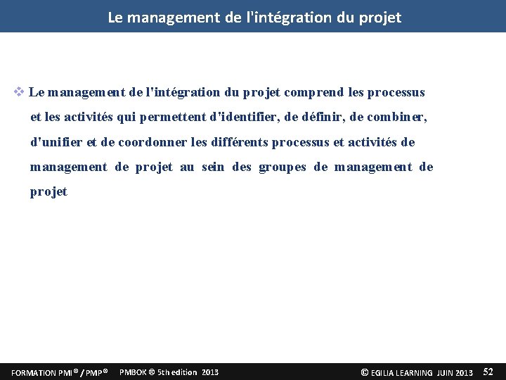 Le management de l'intégration du projet comprend les processus et les activités qui permettent