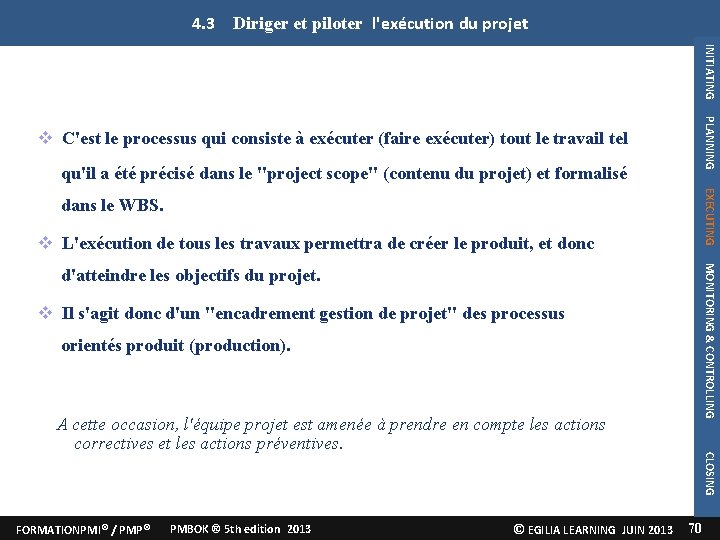 4. 3 Diriger et piloter l'exécution du projet INITIATING PLANNING C'est le processus qui