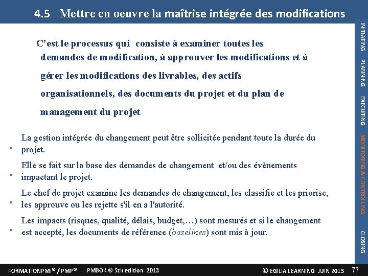 4. 5 Mettre en oeuvre la maîtrise intégrée des modifications INITIATING PLANNING C'est le