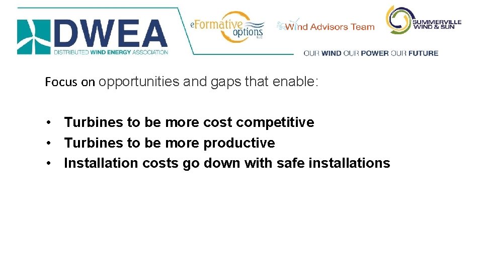 Focus on opportunities and gaps that enable: • Turbines to be more cost competitive