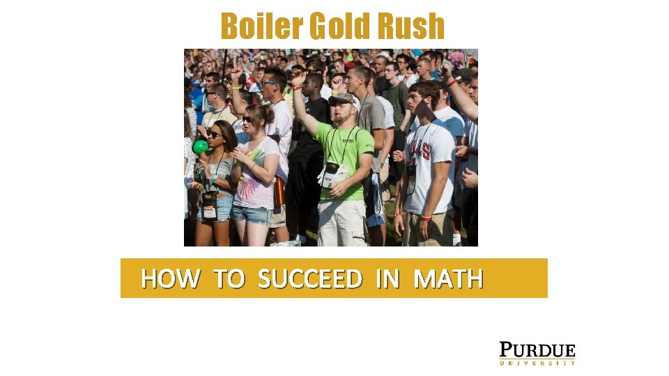 Boiler Gold Rush HOW TO SUCCEED IN MATH 