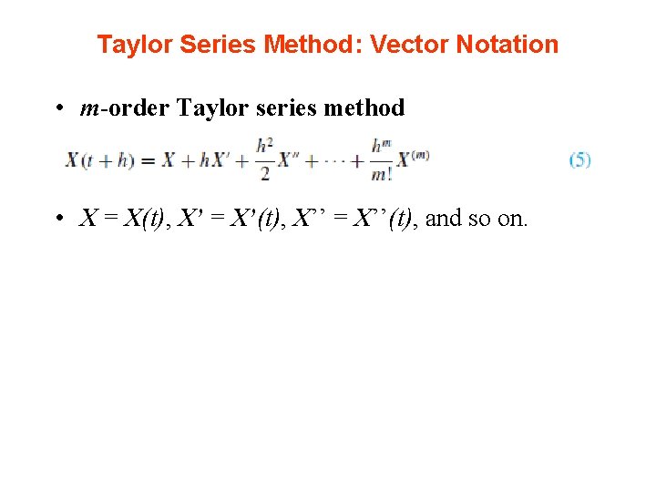 Taylor Series Method: Vector Notation • m-order Taylor series method • X = X(t),