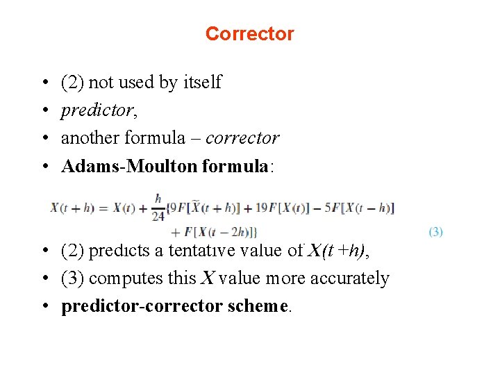 Corrector • • (2) not used by itself predictor, another formula – corrector Adams-Moulton