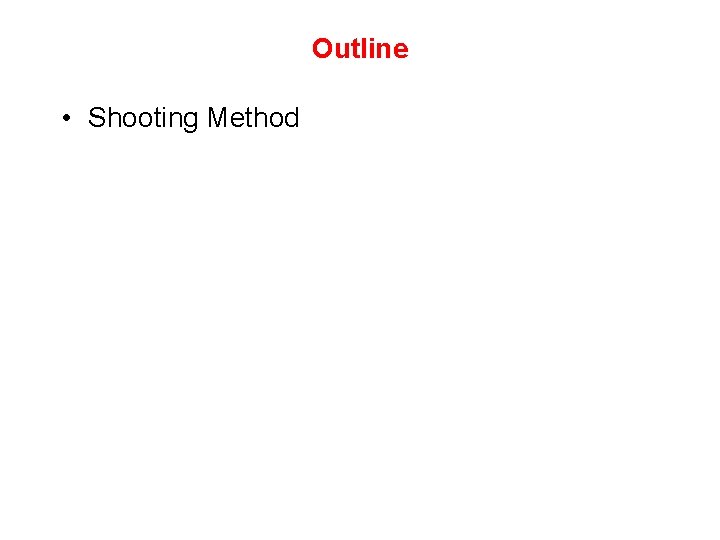 Outline • Shooting Method 