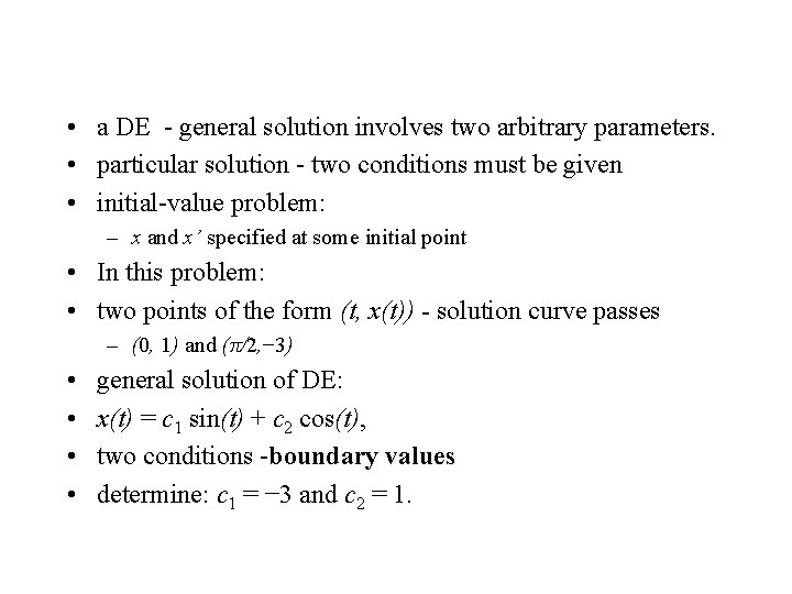  • a DE - general solution involves two arbitrary parameters. • particular solution