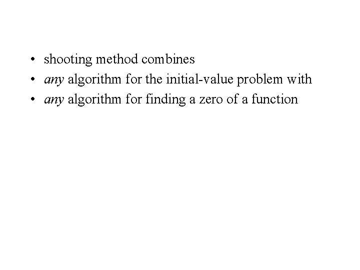  • shooting method combines • any algorithm for the initial-value problem with •