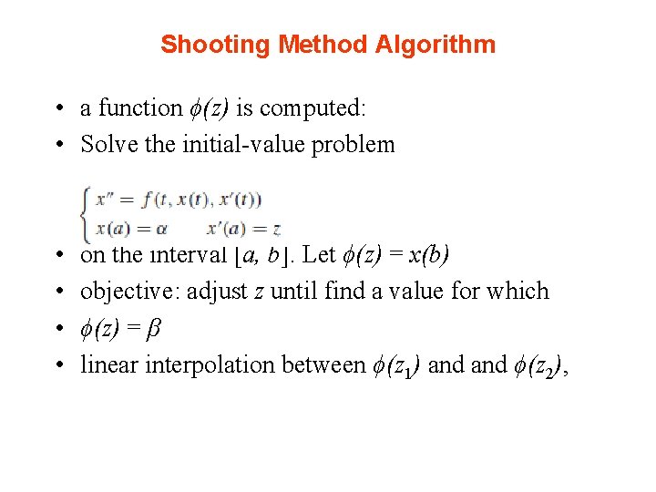 Shooting Method Algorithm • a function ϕ(z) is computed: • Solve the initial-value problem