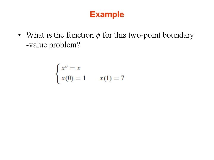 Example • What is the function ϕ for this two-point boundary -value problem? 