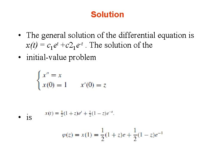 Solution • The general solution of the differential equation is x(t) = c 1