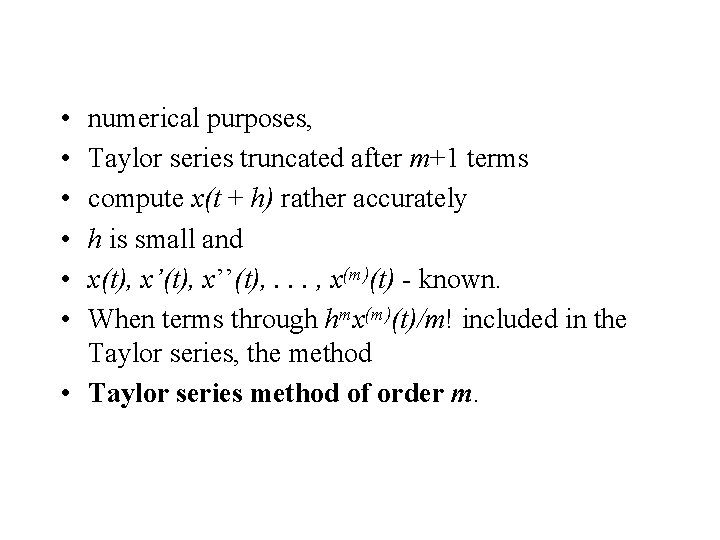  • • • numerical purposes, Taylor series truncated after m+1 terms compute x(t