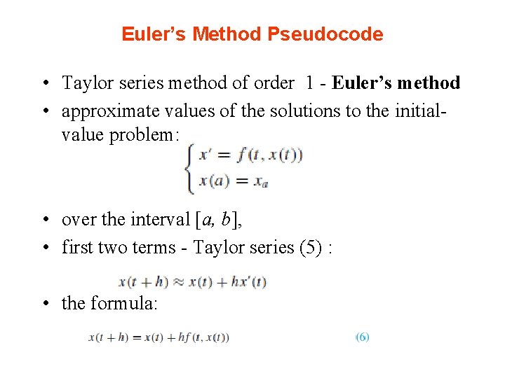 Euler’s Method Pseudocode • Taylor series method of order 1 - Euler’s method •