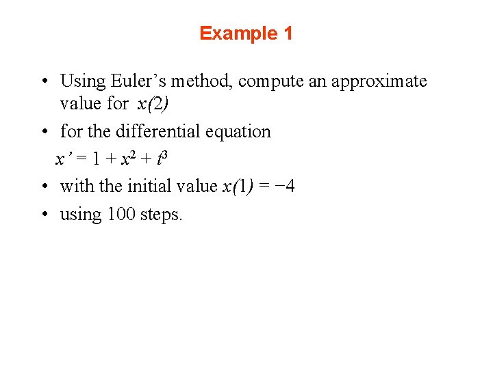 Example 1 • Using Euler’s method, compute an approximate value for x(2) • for