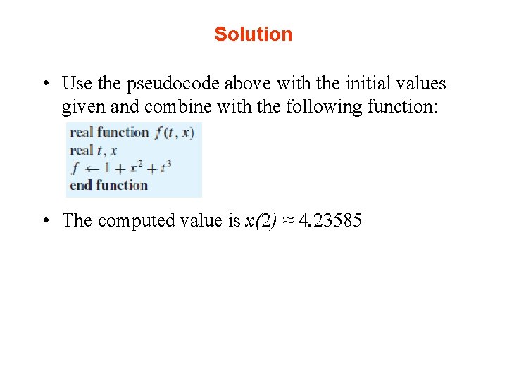 Solution • Use the pseudocode above with the initial values given and combine with