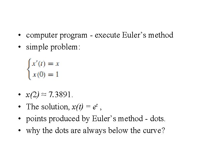  • computer program - execute Euler’s method • simple problem: • • x(2)