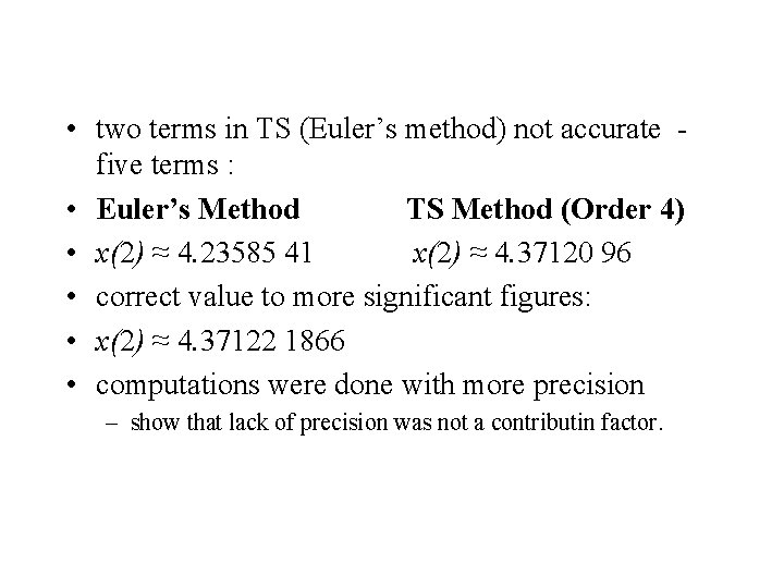  • two terms in TS (Euler’s method) not accurate five terms : •