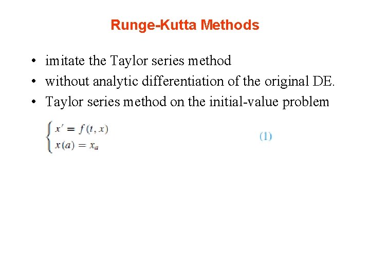 Runge-Kutta Methods • imitate the Taylor series method • without analytic differentiation of the