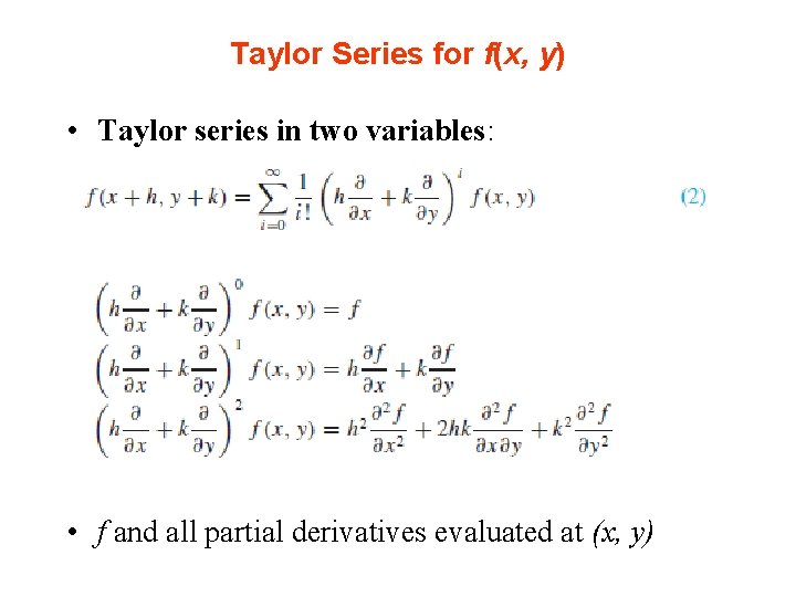 Taylor Series for f(x, y) • Taylor series in two variables: • f and