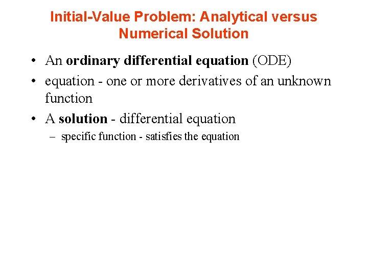 Initial-Value Problem: Analytical versus Numerical Solution • An ordinary differential equation (ODE) • equation